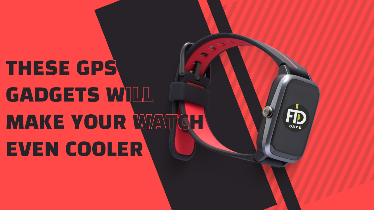 These GPS Gadgets Will Make Your Watch Even Cooler